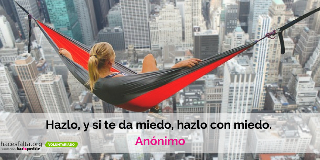 Hazlo, y si te da miedo, hazlo con miedo. An&oacute;nimo